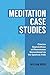 Meditation Case Studies by William Bodri