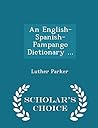 An English-Spanish-Pampango Dictionary ... - Scholar's Choice Edition An English-Spanish-Pampango Dictionary ... - Scholar's Choice Edition
