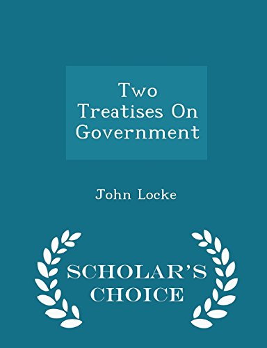 Two Treatises On Government - Scholar's Choice Edition