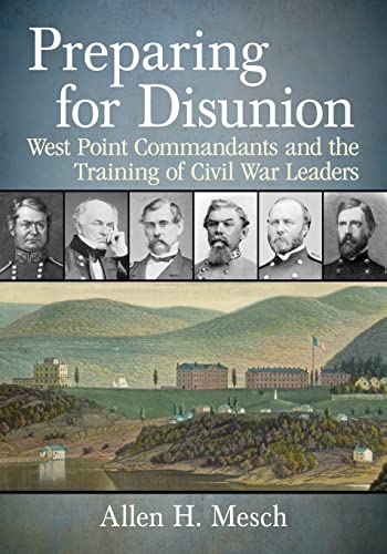 Preparing for Disunion: West Point Commandants and the Training of Civil War Leaders (Paperback)