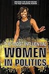 The Most Influential Women in Politics (Breaking the Glass Ceiling: The Most Influential Women)