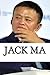 Jack Ma: A Biography of the...