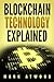 Blockchain Technology Explained: The Simplified Guide On Blockchain Technology: (2018) Blockchain Wallet, Blockchain Explained