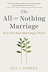 The All-or-Nothing Marriage by Eli J. Finkel