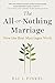 The All-or-Nothing Marriage: How the Best Marriages Work