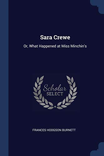 Sara Crewe: Or, What Happened at Miss Minchin's