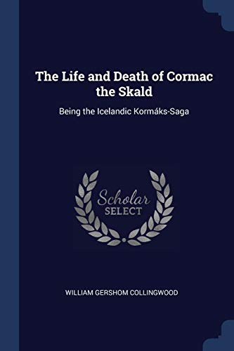 The Life and Death of Cormac the Skald: Being the Icelandic Kormáks-Saga