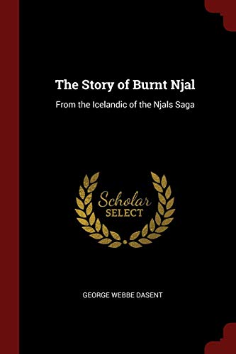 The Story of Burnt Njal: From the Icelandic of the Njals Saga