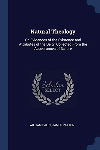 Natural Theology: Or, Evidences of the Existence and Attributes of the Deity, Collected From the Appearances of Nature