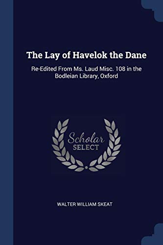The Lay of Havelok the Dane: Re-Edited From Ms. Laud Misc. 108 in the Bodleian Library, Oxford