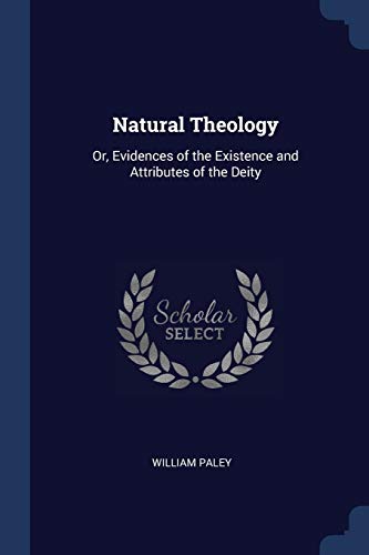Natural Theology: Or, Evidences of the Existence and Attributes of the Deity
