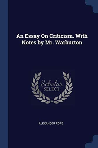 An Essay On Criticism. With Notes by Mr. Warburton