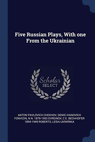 Five Russian Plays, With one From the Ukrainian