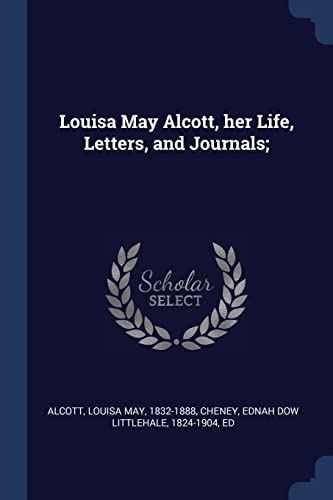 Louisa May Alcott, her Life, Letters, and Journals;