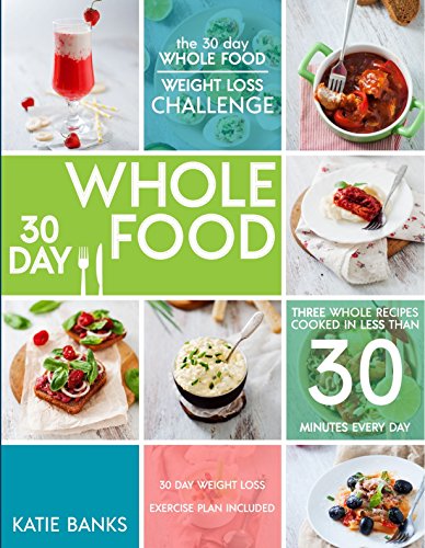 The 30 Day Whole Food Weight Loss Challenge (Kindle Edition)