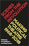 Scenes from the Revolution: Making Political Theatre 1968-2019