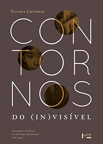 Contornos do (in)visível - Racismo e estética na pintura brasileira (1850-1940)