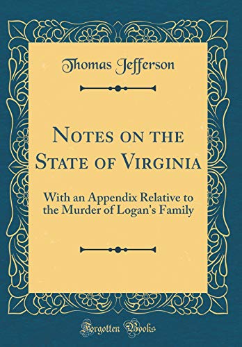Notes on the State of Virginia: With an Appendix Relative to the Murder of Logan's Family