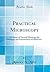 Practical Microscopy: A Course of Normal Histology for Students and Practitioners of Medicine (Classic Reprint)
