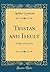 Tristan and Iseult: A Play in Four Acts (Classic Reprint)