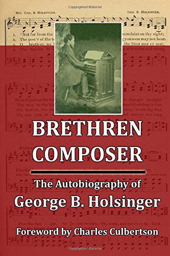 Brethren Composer: The Autobiography of George B. Holsinger (Paperback)