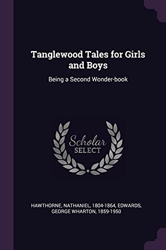 Tanglewood Tales for Girls and Boys: Being a Second Wonder-book