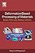 Deformation-Based Processing of Materials: Behavior, Performance, Modeling, and Control