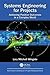 Systems Engineering for Projects: Achieving Positive Outcomes in a Complex World (Best Practices in Portfolio, Program, and Project Management)