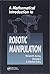 A Mathematical Introduction to Robotic Manipulation