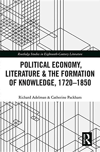 Political Economy, Literature & the Formation of Knowledge, 1720-1850 (Routledge Studies in Eighteenth-Century Literature)