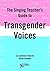 The Singing Teacher's Guide to Transgender Voices by Liz Jackson Hearns