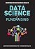 Data Science for Fundraising: Build Data-Driven Solutions Using R