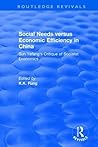 Social needs versus economic efficiency in China : Sun Yefang's critique of socialist economics / edited and translated with an introduction by K.K. ... of socialist economics (Routledge Revivals)