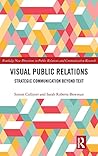 Visual Public Relations: Strategic Communication Beyond Text (Routledge New Directions in PR & Communication Research)
