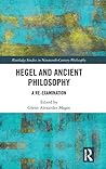 Hegel and Ancient Philosophy: A Re-Examination (Routledge Studies in Nineteenth-Century Philosophy)