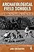 Archaeological Field Schools: A Guide for Teaching in the Field