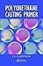 Polyurethane Casting Primer