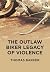 The Outlaw Biker Legacy of ...