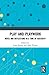 Play and Playwork: Notes an...