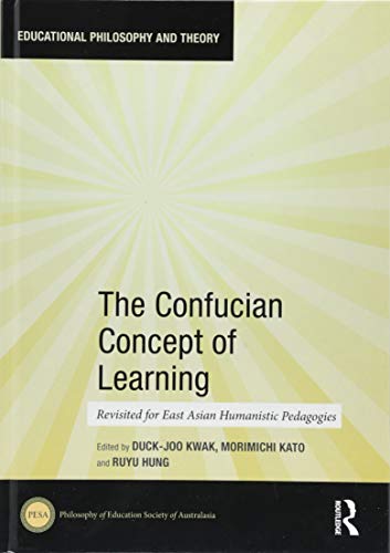 The Confucian Concept of Learning: Revisited for East Asian Humanistic Pedagogies (Educational Philosophy and Theory)