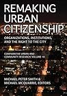 Remaking Urban Citizenship: Organizations, Institutions, and the Right to the City (Comparative Urban and Community Research)