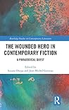 The Wounded Hero in Contemporary Fiction: A Paradoxical Quest (Routledge Studies in Contemporary Literature)