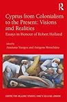 Cyprus from Colonialism to the Present: Visions and Realities (Publications of the Centre for Hellenic Studies, King's College London)