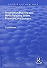 Presentation Planning and Media Relations for the Pharmaceutical Industry (Routledge Revivals)
