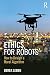Ethics for Robots: How to Design a Moral Algorithm