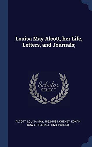 Louisa May Alcott, her Life, Letters, and Journals;