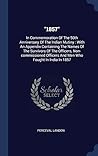 "1857": In Commemoration Of The 50th Anniversary Of The Indian Mutiny : With An Appendix Containing The Names Of The Survivors Of The Officers, ... Officers And Men Who Fought In India In 1857