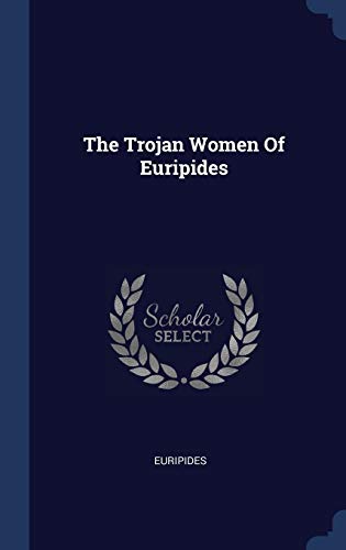 The Trojan Women Of Euripides