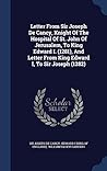 Letter From Sir Joseph De Cancy, Knight Of The Hospital Of St. John Of Jerusalem, To King Edward I. (1281), And Letter From King Edward I, To Sir Joseph (1282)