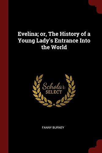 Evelina; or, The History of a Young Lady's Entrance Into the World